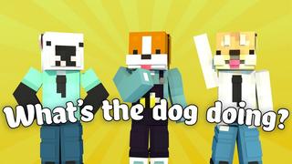 Thumbnail of the Minecraft Bedrock Marketplace product What's the Dog Doing? created by Asiago Bagels.