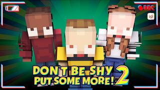 Thumbnail of the Minecraft Bedrock Marketplace product Don't Be Shy Put Some More! 2 created by Giggle Block Studios.