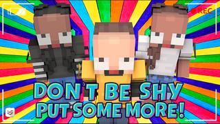 Thumbnail of the Minecraft Bedrock Marketplace product Don't Be Shy Put Some More! created by Giggle Block Studios.