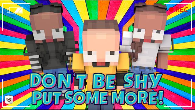 Thumbnail of the Minecraft Bedrock Marketplace product Don't Be Shy Put Some More! created by Giggle Block Studios.