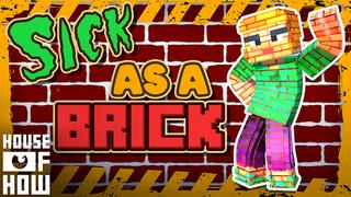 Thumbnail of the Minecraft Bedrock Marketplace product Sick as a Brick created by House of How.