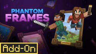 Thumbnail of the Minecraft Bedrock Marketplace product Phantom Frames Add-On created by The Hive.