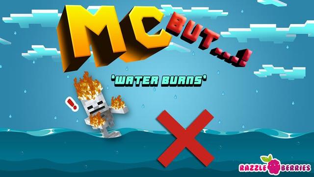 Thumbnail of the Minecraft Bedrock Marketplace product MC But: Water Burns created by Razzleberries.